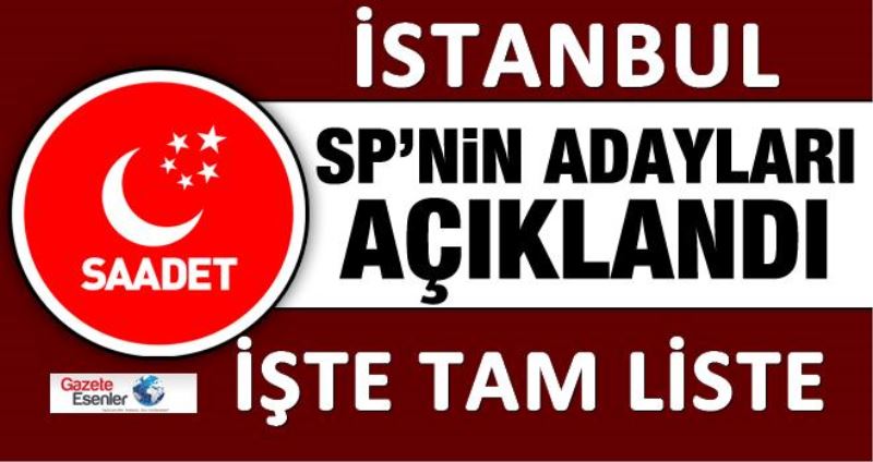 Saadet Partisi Isatabul milletvekili adaylarinin tam listesi