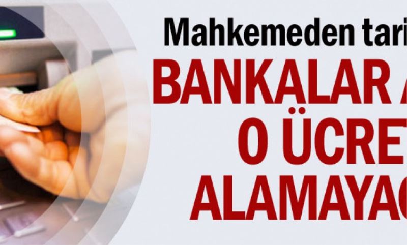 Bankalar artik o ücreti alamayacak