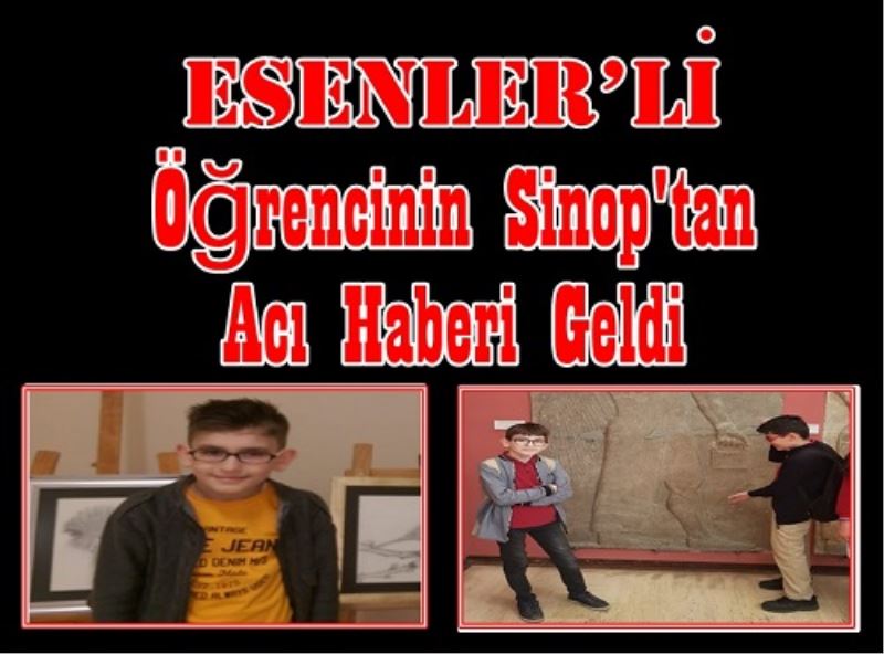 Esenler`li Ögrencinin Sinop`tan Aci Haberi Geldi
