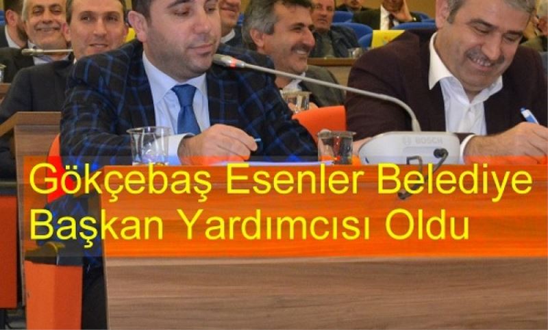 Gökçebas, Esenler Belediye Baskan Yardimcisi Oldu