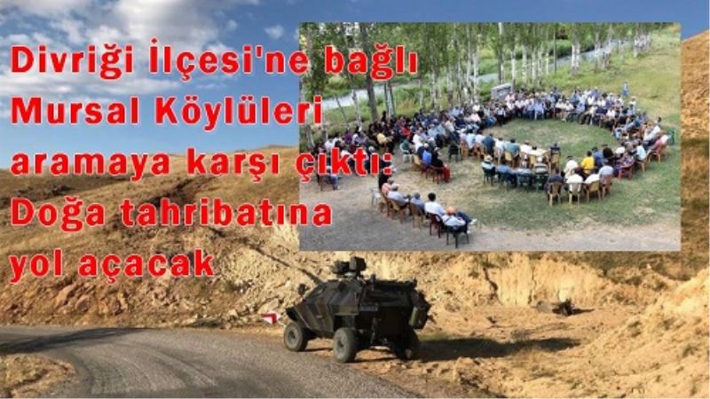 Divrigi Ilçesi`ne bagli Mursal Köylüleri aramaya karsi çikti