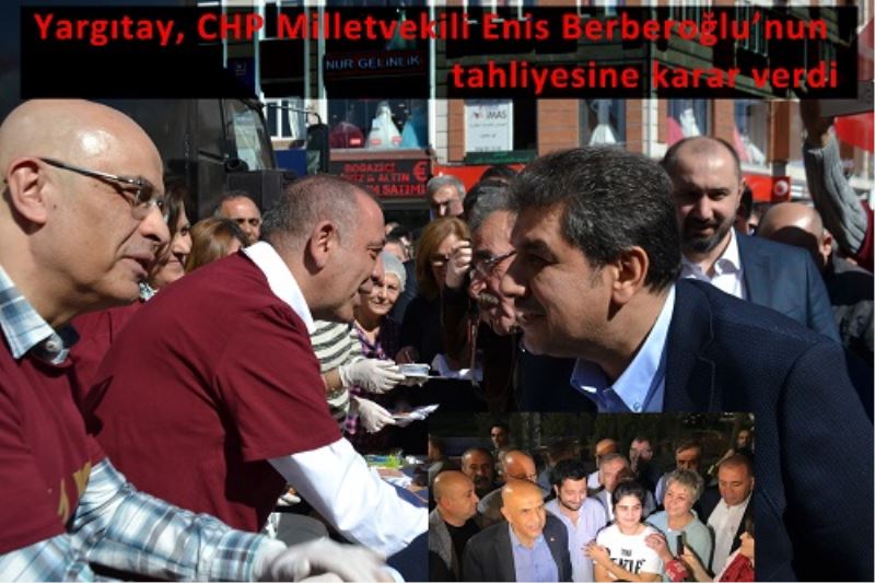 Yargitay, CHP Milletvekili Enis Berberoglu`nun tahliyesine karar verdi