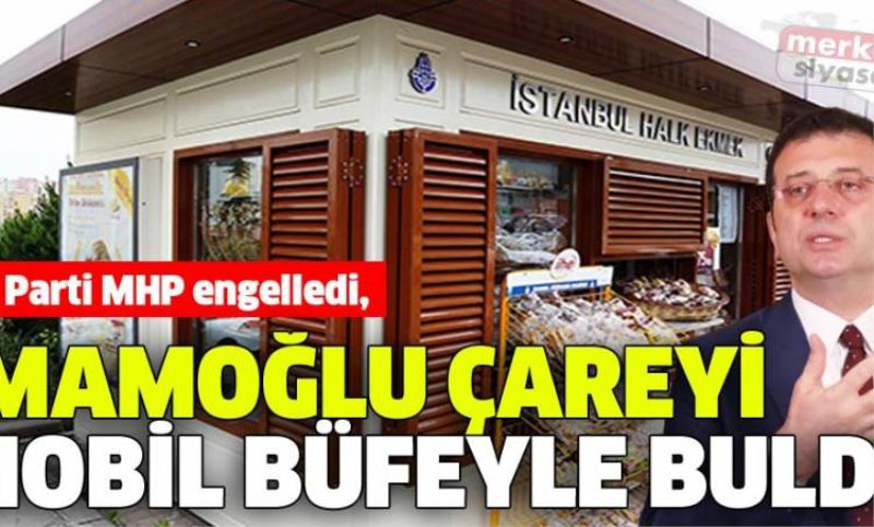 AK Parti MHP engelledi, Imamoglu çareyi mobil büfeyle buldu