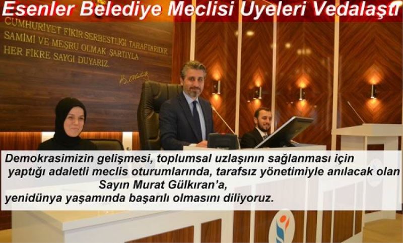 Esenler Belediye Meclisi Üyeleri Vedalasti