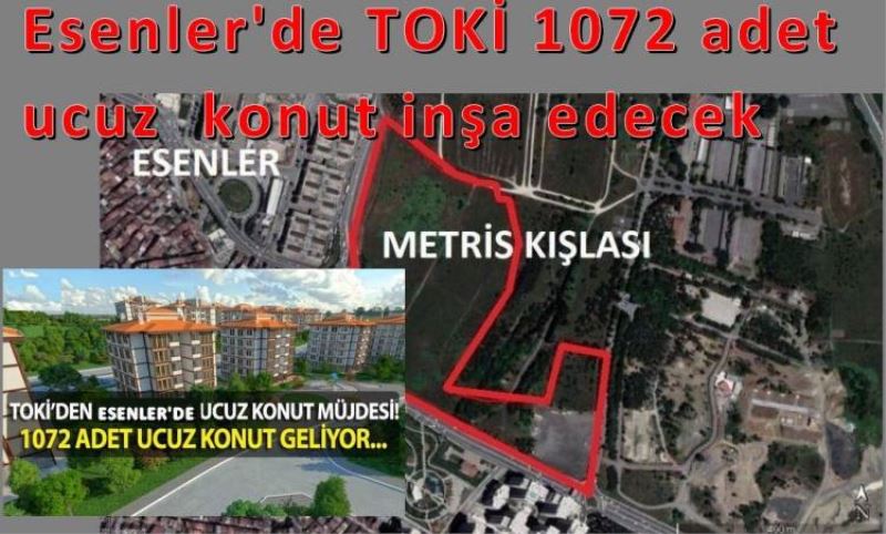 Esenler'de TOKI 1072 adet ucuz  konut insa edecek