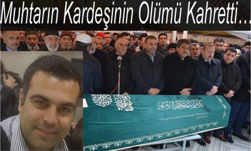 Esenler Fevzi Çakmak Mahalle Muhtarinin Kardesinin Ölümü Kahretti…