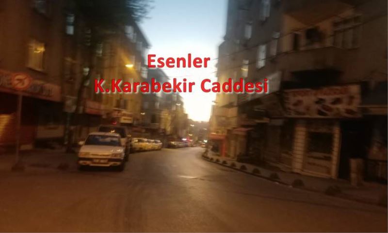 Esenler sokaklari sessizlige büründü