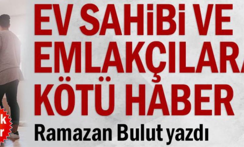 Ev sahibi ve emlakçilara kötü haber