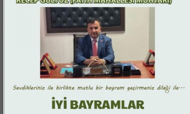 Fatih mahallesi Muhtari Recep Gülyüz bayram mesaji