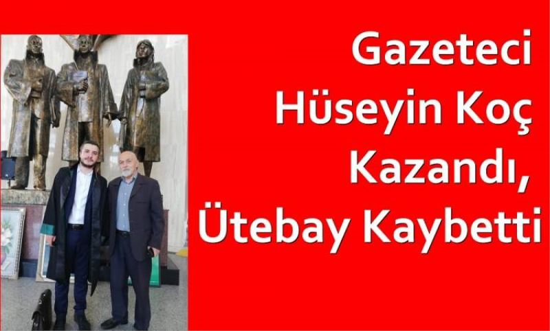 Gazeteci Hüseyin Koç Kazandi, Ütebay Kaybetti