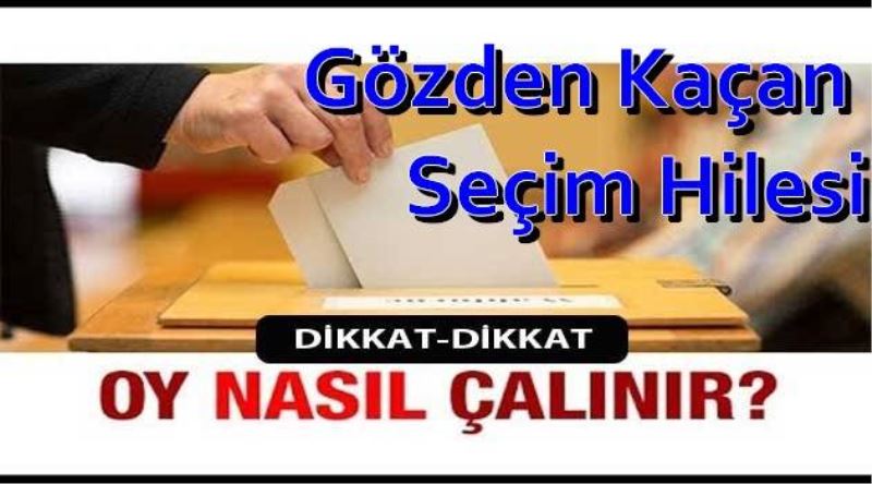 Gözden Kaçan Seçim Hilesi