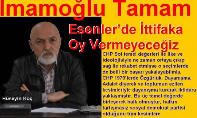 Imamoglu Tamam- Esenler’de Ittifaka Oy Vermeyecegiz