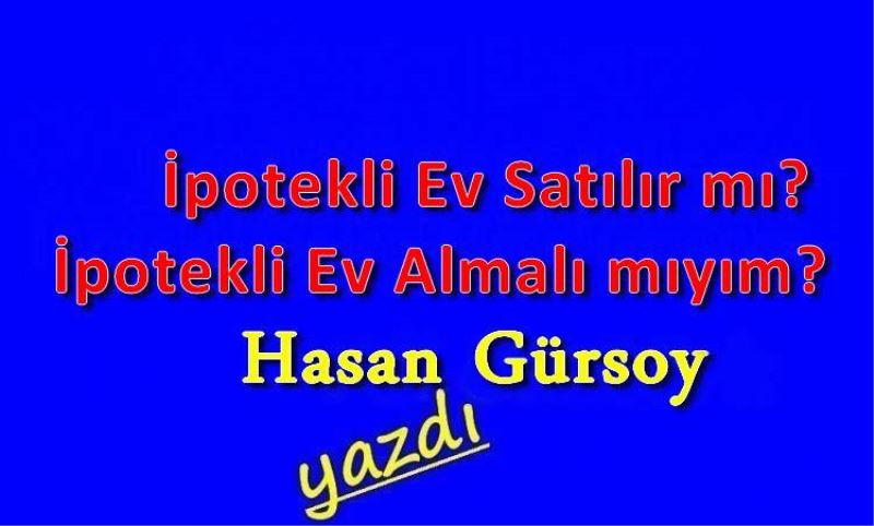 Ipotekli Ev Satilir mi? Ipotekli Ev Almali miyim?