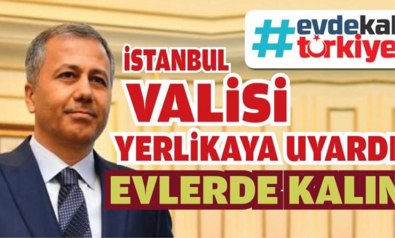 Istanbul Valiligi'nden uyari: Evlerinizden çikmayin