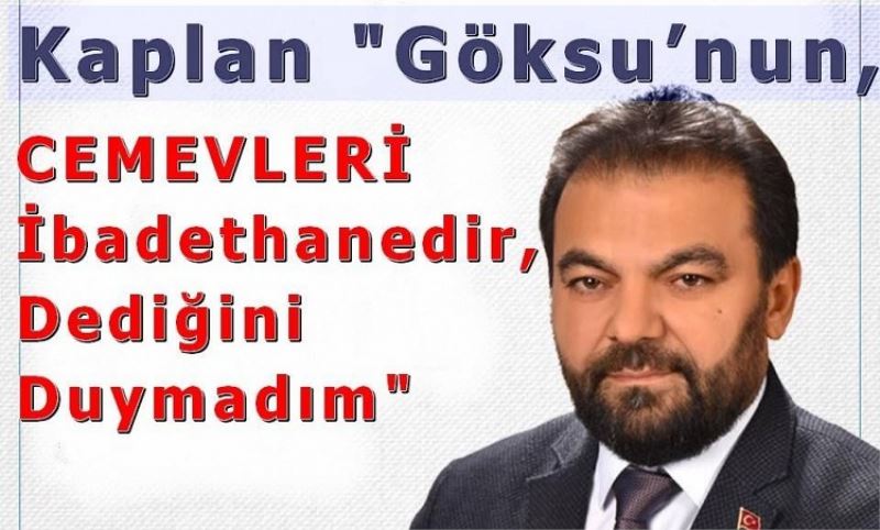 Kaplan "Göksu’nun, CEMEVLERI Ibadethanedir Dedigini Duymadim"