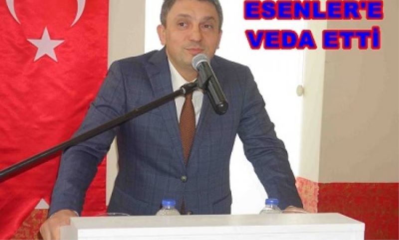 VALI SAHIN ESENLER’E VEDA ETTI